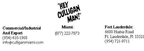Culligan Water of Miami
Internet Marketing Division
12400 SW 134 Court
Miami, FL 33186
Telephone: (305) 445-3567